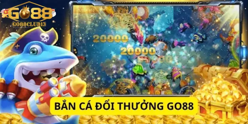 Bắn cá go88: Game bắn cá đổi thưởng số 1 hiện tại