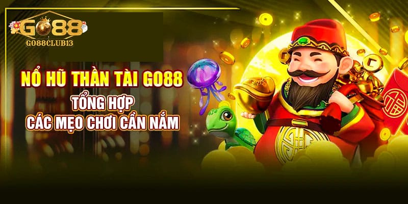 Một số bí kíp rinh jackpot nổ hũ thần tài go88